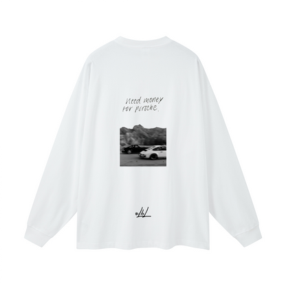 Need Money for Porsche. Oversized Long Sleeve(305GSM)