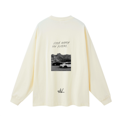 Need Money for Porsche. Oversized Long Sleeve(305GSM)
